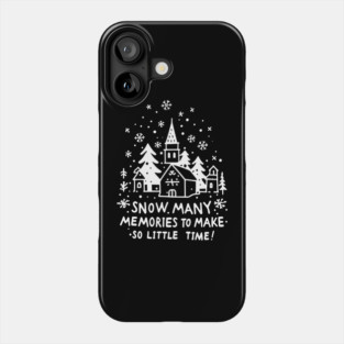 Snow Many Memories To Make So Little Time Phone Case