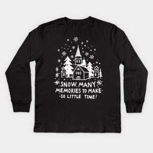 Snow Many Memories To Make So Little Time Kids Long Sleeve T-Shirt