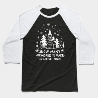 Snow Many Memories To Make So Little Time Baseball T-Shirt