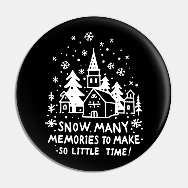 Snow Many Memories To Make So Little Time Pin by Frank Ring