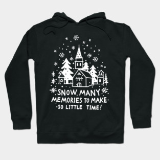 Snow Many Memories To Make So Little Time Hoodie
