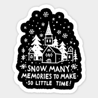 Snow Many Memories To Make So Little Time Sticker