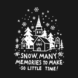 Snow Many Memories To Make So Little Time T-Shirt