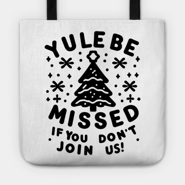 Yule Be Missed If You Don't Join Us Tote by Frank Ring