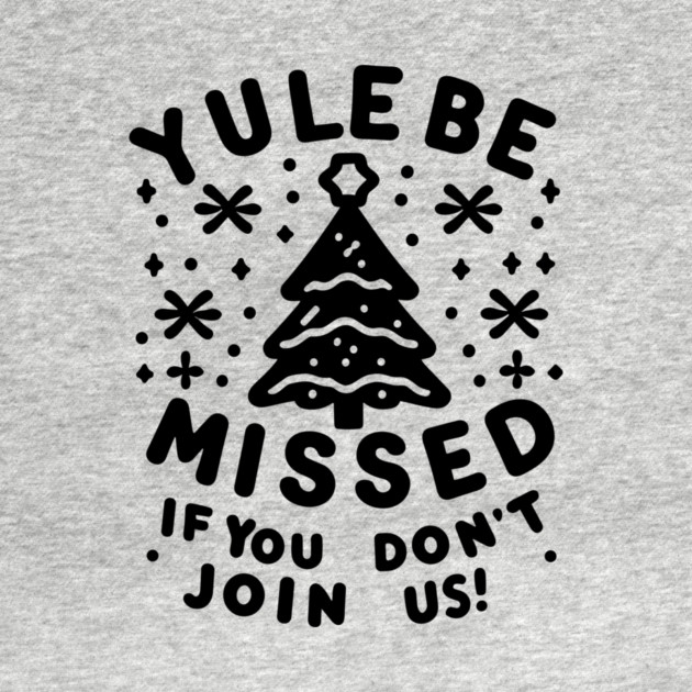Yule Be Missed If You Don't Join Us by Frank Ring