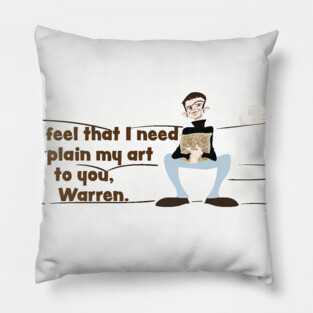 I Don't Feel That I Need To Explain My Art To You, Warren Pillow