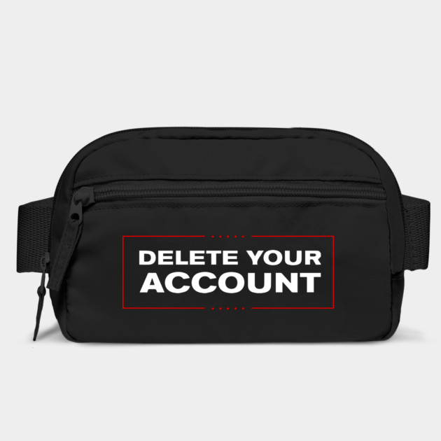 Delete Your Account T-Shirt | Hilary Trump Funny Clinton Donald by dumbshirts