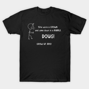She Wore a Crown and Came Down in a Bubble, DOUG! T-Shirt