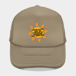 Your Little Ray of Sarcastic Sunshine Has Arrived Hat
