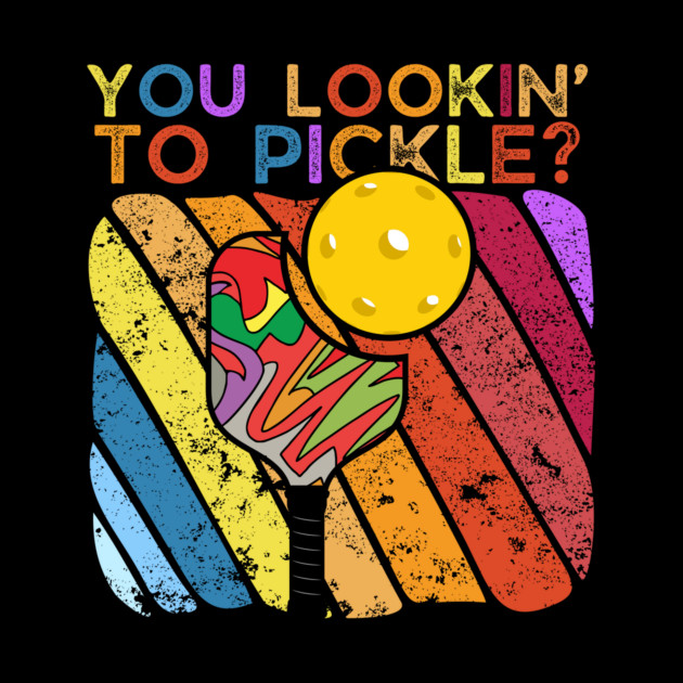 You Lookin To Pickle Pickleball by The WYLD Tribe