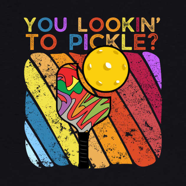 You Lookin To Pickle Pickleball by The WYLD Tribe