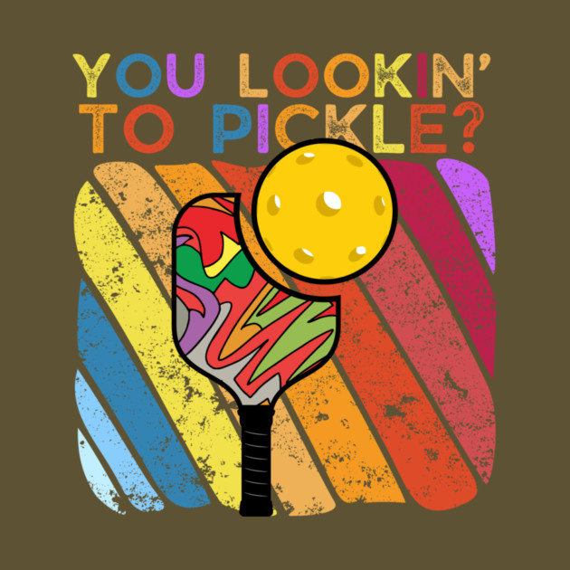 You Lookin To Pickle Pickleball by The WYLD Tribe