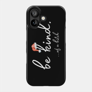 Be Kind Of A Bitch Christmas Gift Phone Case