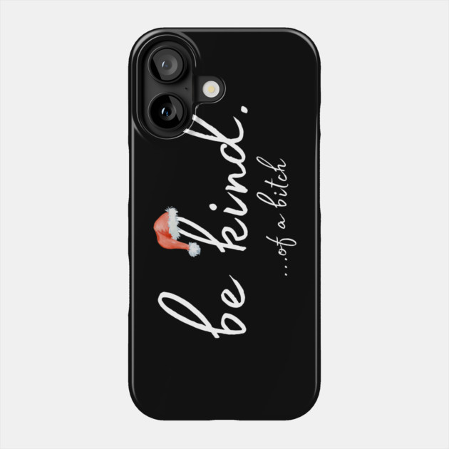 Be Kind Of A Bitch Christmas Gift Phone Case by The WYLD Tribe