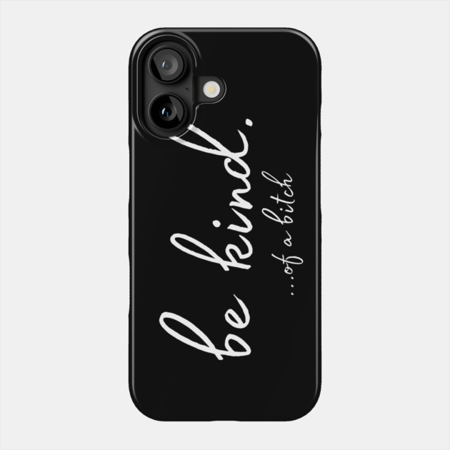 Be kind of a bitch Phone Case by The WYLD Tribe