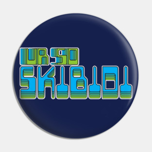 UR so Skibidi Pin
