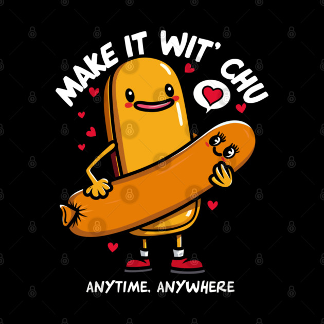 MAKE IT WIT CHU by artslaves