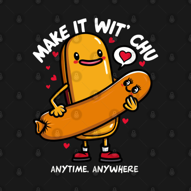 MAKE IT WIT CHU by artslaves