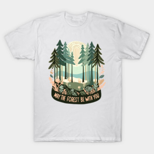 May The Forest Be With You T-Shirt