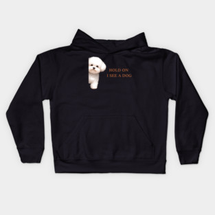 Hold On I See a Dog Bichon Frise Kids Hoodie