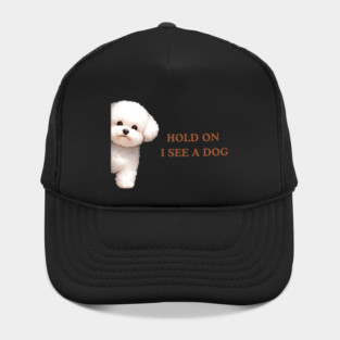 Hold On I See a Dog Bichon Frise Hat