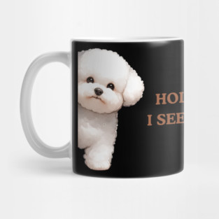 Hold On I See a Dog Bichon Frise Mug