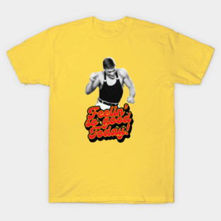 Feelin' So Good Today T-Shirt