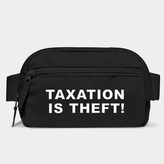 Taxation is theft! by DTNT Shirts