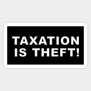 Taxation is theft! Magnet