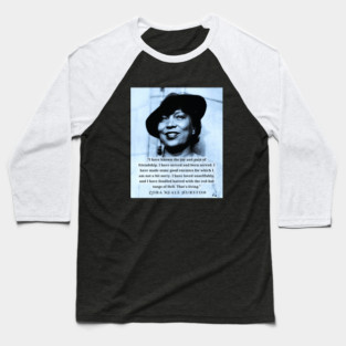 Zora Neale Hurston  portrait and quote: “I have known the joy and pain of friendship. I have served and been served.... Baseball T-Shirt