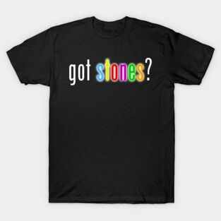Got Stones white font T-Shirt