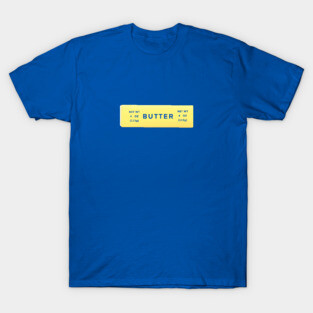 Butter Makes Everything Better T-Shirt