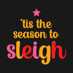 'Tis the season to sleigh T-Shirt