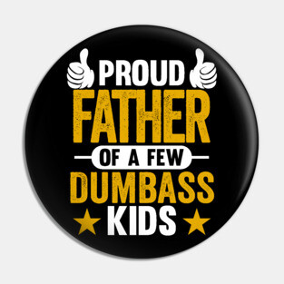 Proud Father of Dumbass Kids Sarcastic Dad Pin