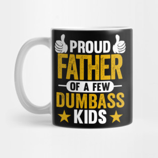 Proud Father of Dumbass Kids Sarcastic Dad Mug