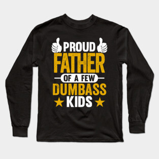 Proud Father of Dumbass Kids Sarcastic Dad Long Sleeve T-Shirt