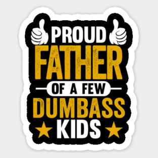 Proud Father of Dumbass Kids Sarcastic Dad Sticker