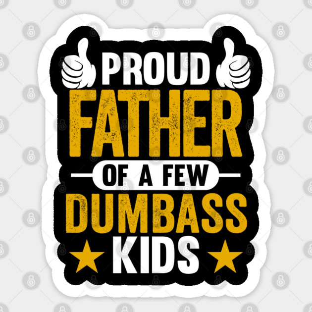 Proud Father of Dumbass Kids Sarcastic Dad Sticker by belownormal