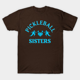 PICKLEBALL SISTERS , pickleball player fun to play with sisters T-Shirt