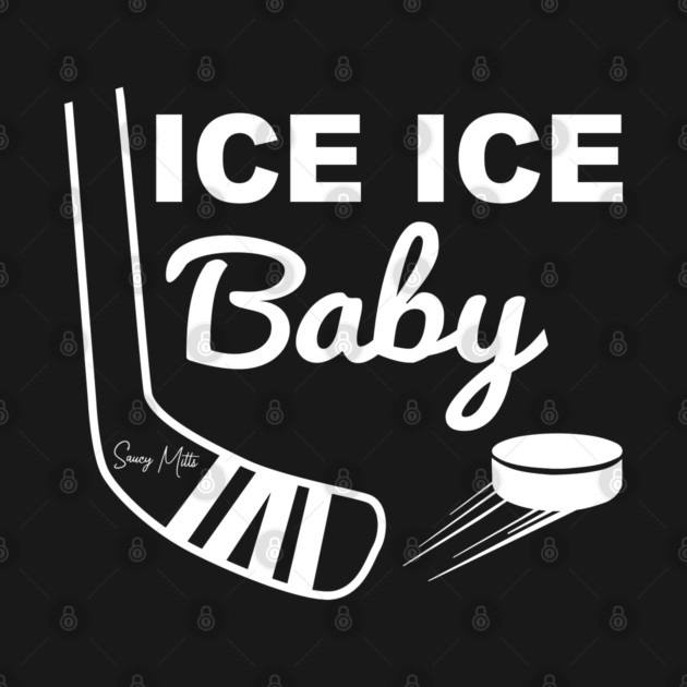 Ice Ice Baby White Type by SaucyMittsHockey