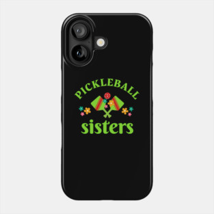Pickleball SISTERS, a fun design to wear for SISTERS aor sisters at heart at your pickleball tournament Phone Case