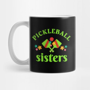 Pickleball SISTERS, a fun design to wear for SISTERS aor sisters at heart at your pickleball tournament Mug