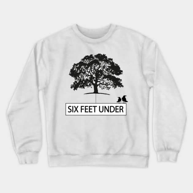 Six Feet Under Crewneck Sweatshirt by DickinsonDesign