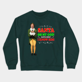 Christmas Elf:  Movie Quote - Santa I know him Crewneck Sweatshirt