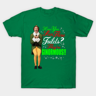 Elf Movie Quotes - Have you seen these Toilets? T-Shirt