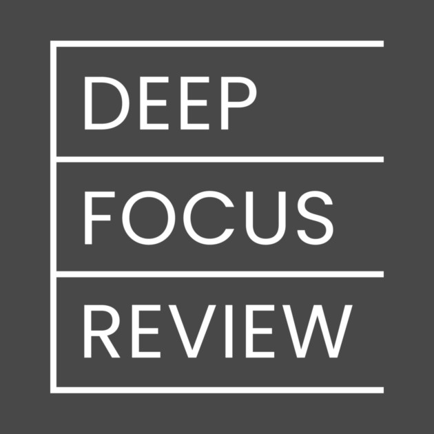 Deep Focus Review by Deep Focus Review