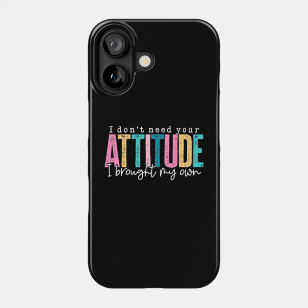 Don't Need Your Attitude (Dark) Phone Case by Litehouse Tees