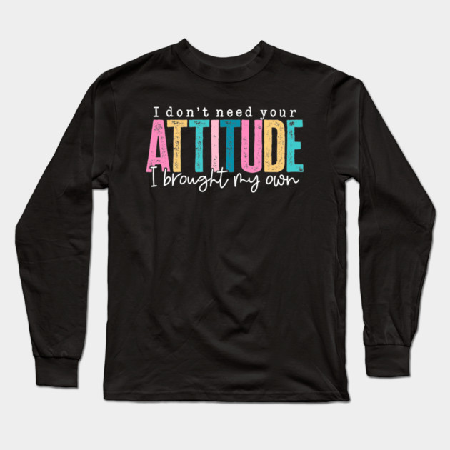 Don't Need Your Attitude (Dark) Long Sleeve T-Shirt by Litehouse Tees