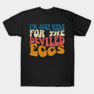 Funny I'm Just Here For The Deviled Eggs T-Shirt