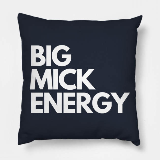 Big Mick Energy Pillow by Litehouse Tees